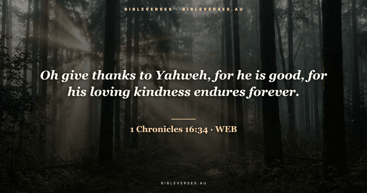 1 Chronicles 16:34 Bible verse image — "Oh give thanks to Yahweh, for he is good, for his loving kindness endures forever." (World English Bible). Free download from bibleverses.au.
