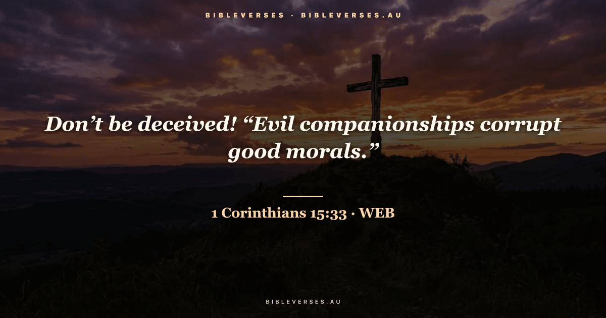 1 Corinthians 15:33 Bible verse image — "Don’t be deceived! “Evil companionships corrupt good morals.”" (World English Bible). Free download from bibleverses.au.