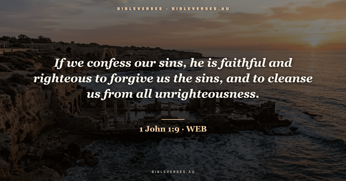 1 John 1:9 Bible verse image — "If we confess our sins, he is faithful and righteous to forgive us the sins, and to cleanse us from all unrighteousness." (World English Bible). Free download from bibleverses.au.