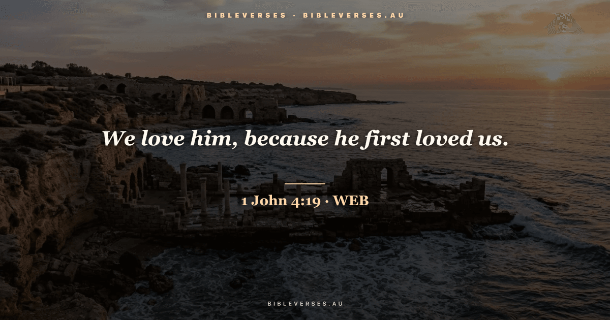 1 John 4:19 Bible verse image — "We love him, because he first loved us." (World English Bible). Free download from bibleverses.au.