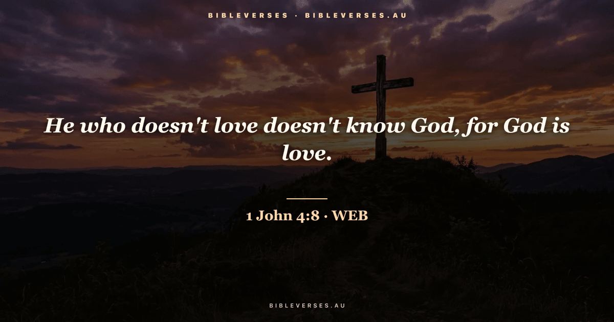 1 John 4:8 Bible verse image — "He who doesn't love doesn't know God, for God is love." (World English Bible). Free download from bibleverses.au.