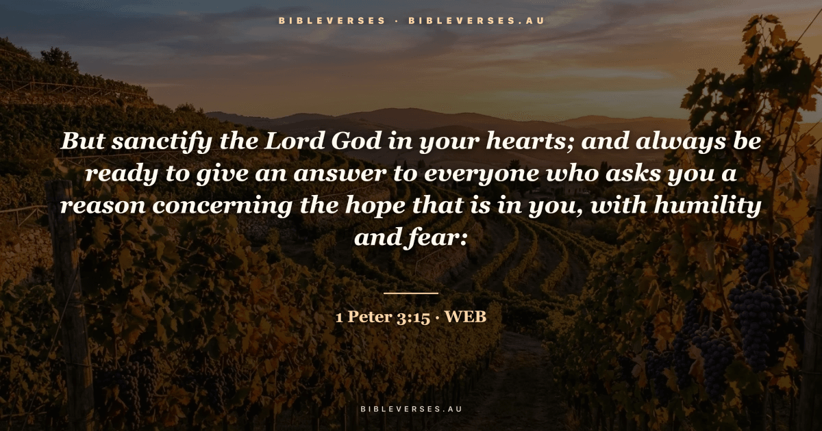1 Peter 3:15 Bible verse image — "But sanctify the Lord God in your hearts; and always be ready to give an answer to everyone who asks you a reason concerning the hope that is in you, with humility and fear:" (World English Bible). Free download from bibleverses.au.