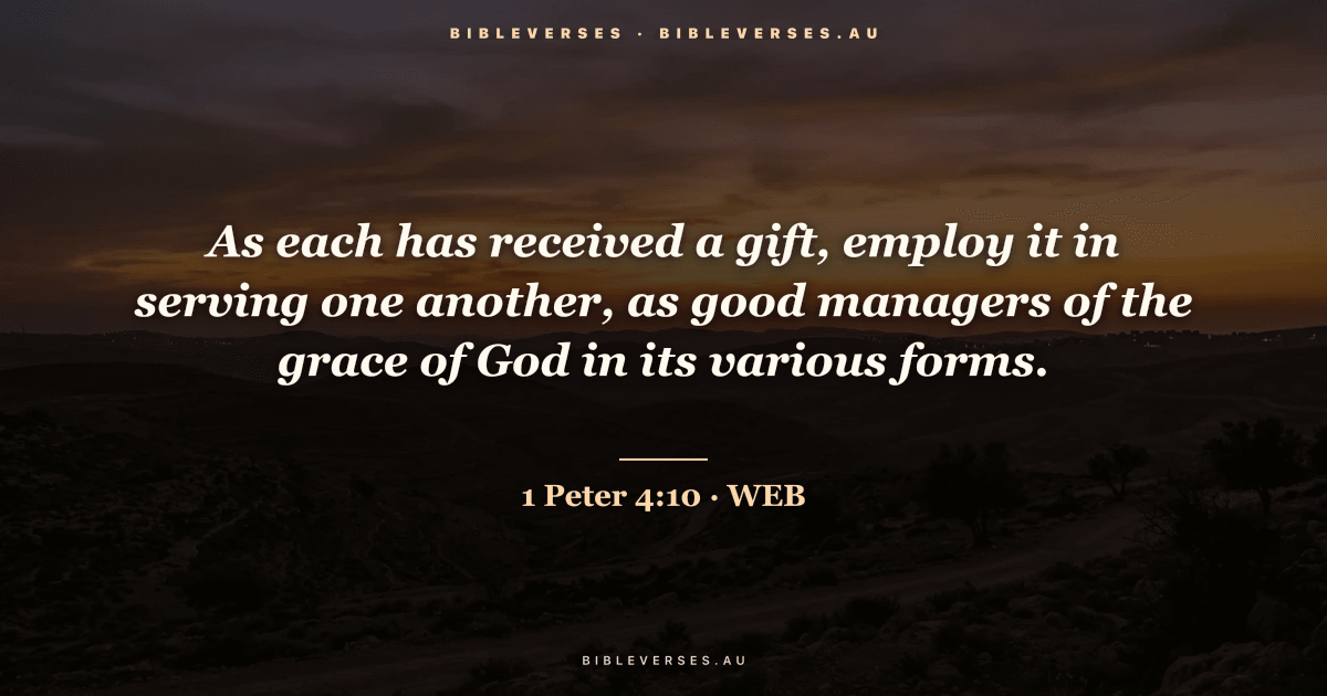 1 Peter 4:10 Bible verse image — "As each has received a gift, employ it in serving one another, as good managers of the grace of God in its various forms." (World English Bible). Free download from bibleverses.au.
