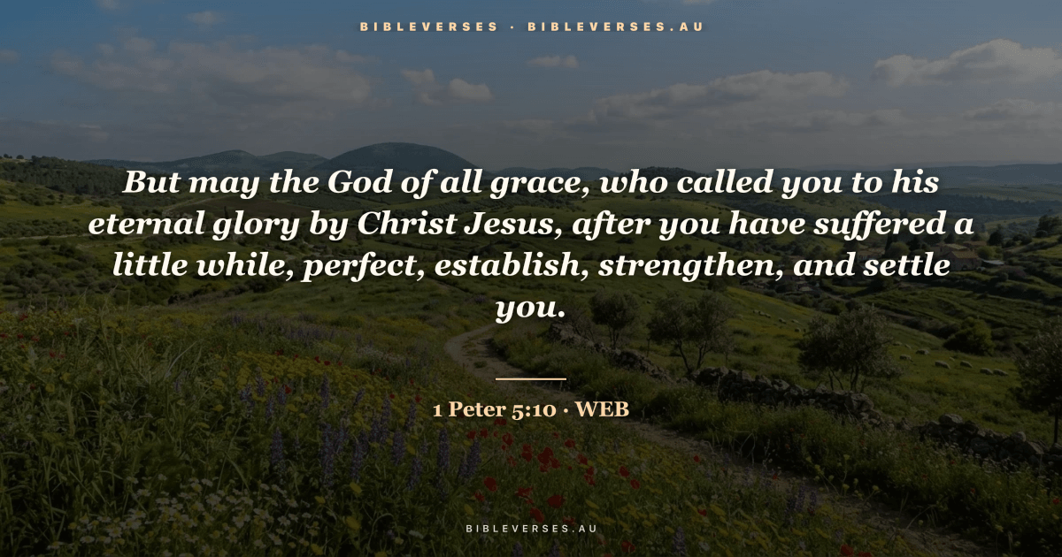 1 Peter 5:10 Bible verse image — "But may the God of all grace, who called you to his eternal glory by Christ Jesus, after you have suffered a little while, perfect, establish, strengthen, and settle you." (World English Bible). Free download from bibleverses.au.