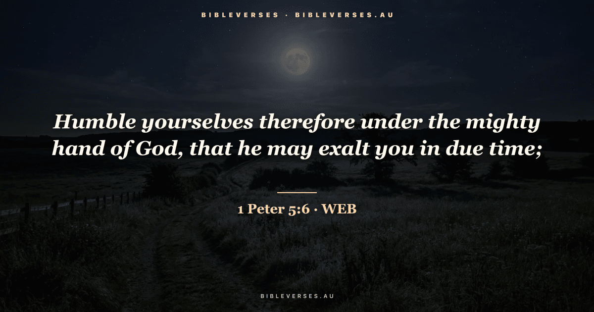 1 Peter 5:6 Bible verse image — "Humble yourselves therefore under the mighty hand of God, that he may exalt you in due time;" (World English Bible). Free download from bibleverses.au.