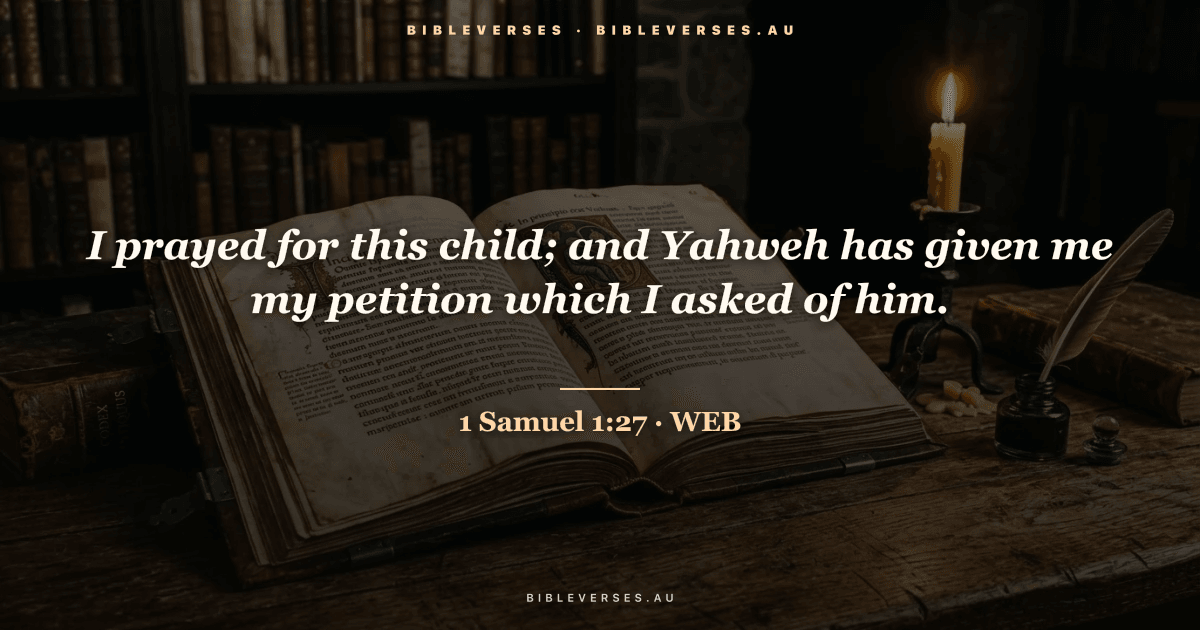1 Samuel 1:27 Bible verse image — "I prayed for this child; and Yahweh has given me my petition which I asked of him." (World English Bible). Free download from bibleverses.au.