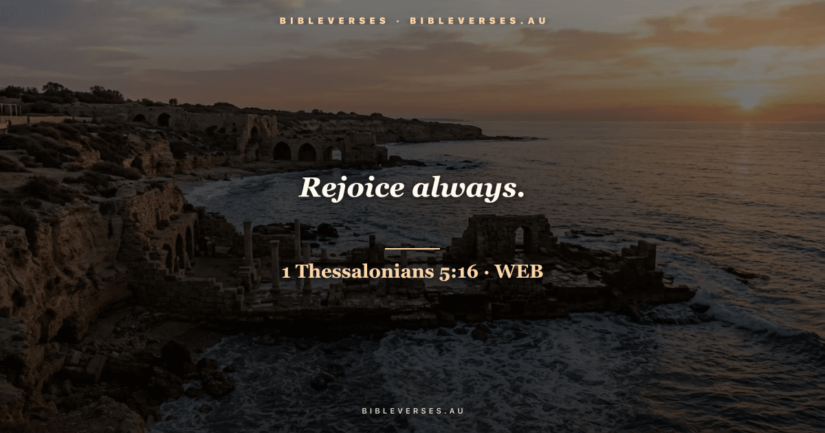 1 Thessalonians 5:16 Bible verse image — "Rejoice always." (World English Bible). Free download from bibleverses.au.