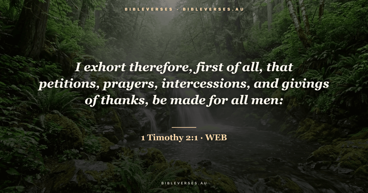 1 Timothy 2:1 Bible verse image — "I exhort therefore, first of all, that petitions, prayers, intercessions, and givings of thanks, be made for all men:" (World English Bible). Free download from bibleverses.au.