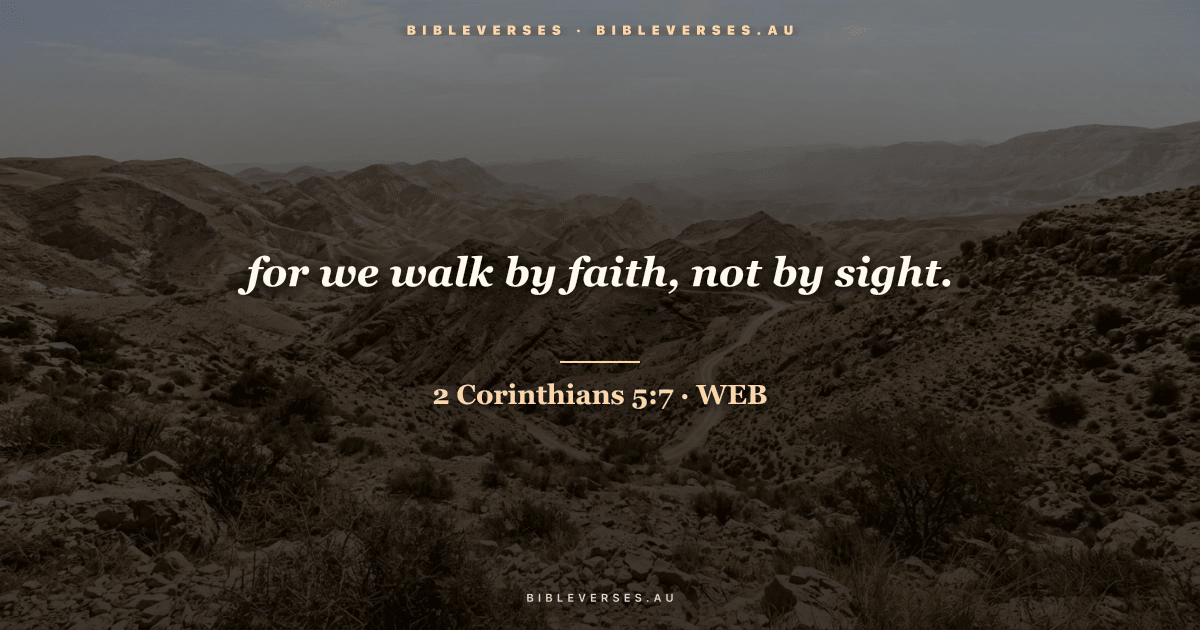 2 Corinthians 5:7 Bible verse image — "for we walk by faith, not by sight." (World English Bible). Free download from bibleverses.au.
