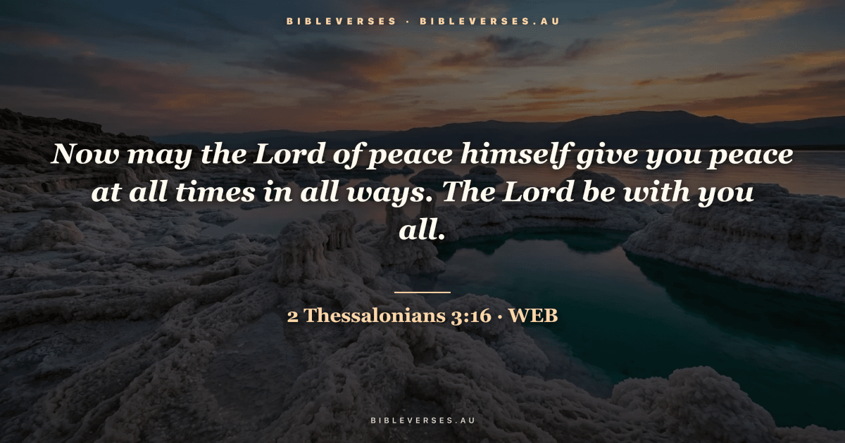 2 Thessalonians 3:16 Bible verse image — "Now may the Lord of peace himself give you peace at all times in all ways. The Lord be with you all." (World English Bible). Free download from bibleverses.au.