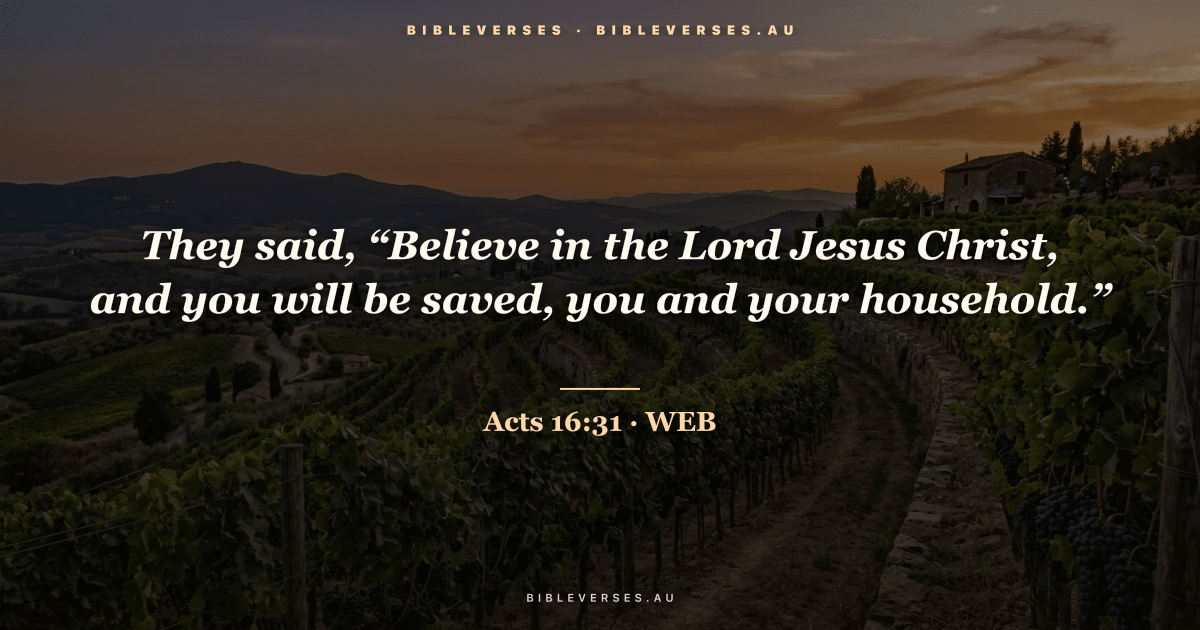 Acts 16:31 Bible verse image — "They said, “Believe in the Lord Jesus Christ, and you will be saved, you and your household.”" (World English Bible). Free download from bibleverses.au.