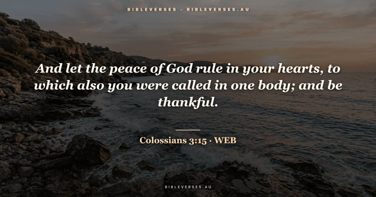 Colossians 3:15 Bible verse image — "And let the peace of God rule in your hearts, to which also you were called in one body; and be thankful." (World English Bible). Free download from bibleverses.au.