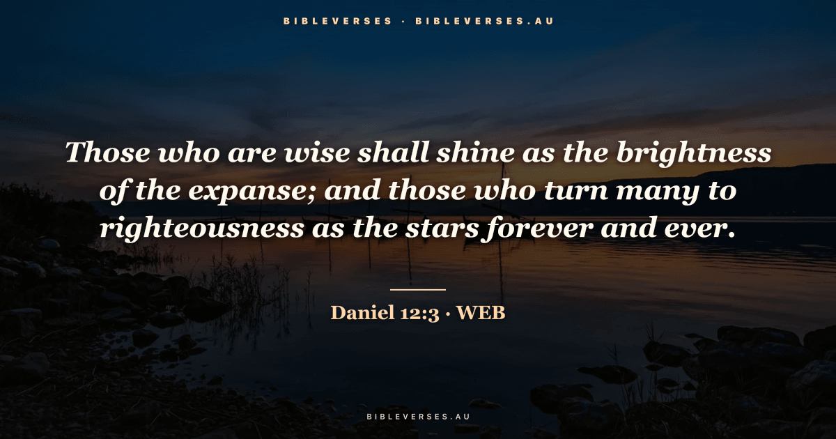 Daniel 12:3 Bible verse image — "Those who are wise shall shine as the brightness of the expanse; and those who turn many to righteousness as the stars forever and ever." (World English Bible). Free download from bibleverses.au.