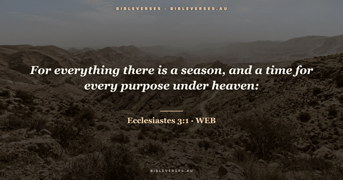 Ecclesiastes 3:1 Bible verse image — "For everything there is a season, and a time for every purpose under heaven:" (World English Bible). Free download from bibleverses.au.