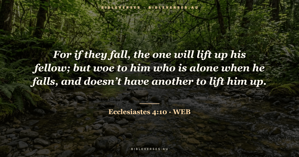 Ecclesiastes 4:10 Bible verse image — "For if they fall, the one will lift up his fellow; but woe to him who is alone when he falls, and doesn’t have another to lift him up." (World English Bible). Free download from bibleverses.au.