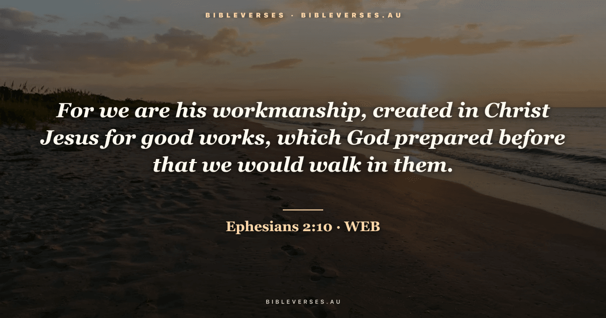 Ephesians 2:10 Bible verse image — "For we are his workmanship, created in Christ Jesus for good works, which God prepared before that we would walk in them." (World English Bible). Free download from bibleverses.au.