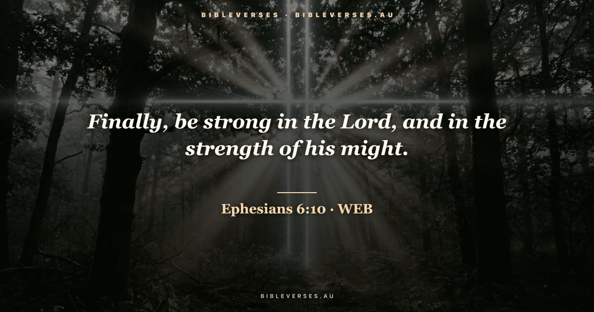Ephesians 6:10 Bible verse image — "Finally, be strong in the Lord, and in the strength of his might." (World English Bible). Free download from bibleverses.au.