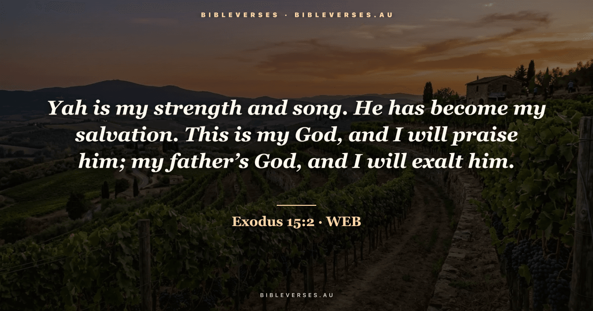Exodus 15:2 Bible verse image — "Yah is my strength and song. He has become my salvation. This is my God, and I will praise him; my father’s God, and I will exalt him." (World English Bible). Free download from bibleverses.au.