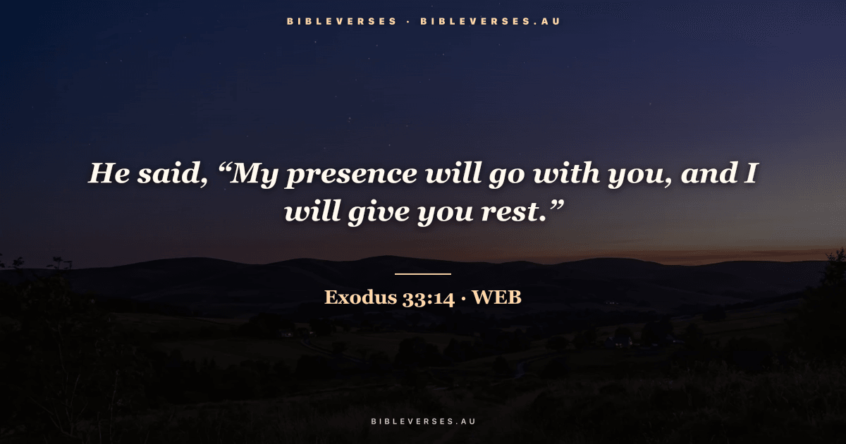 Exodus 33:14 Bible verse image — "He said, “My presence will go with you, and I will give you rest.”" (World English Bible). Free download from bibleverses.au.