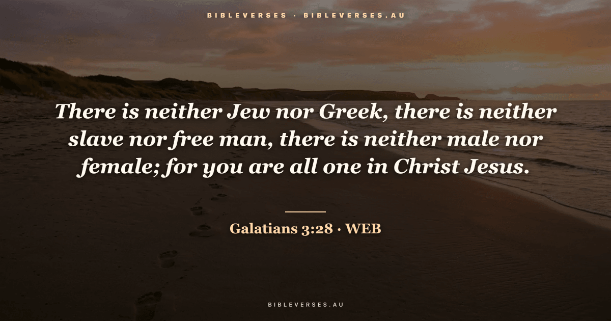 Galatians 3:28 Bible verse image — "There is neither Jew nor Greek, there is neither slave nor free man, there is neither male nor female; for you are all one in Christ Jesus." (World English Bible). Free download from bibleverses.au.