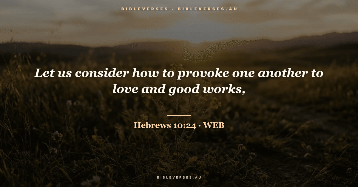 Hebrews 10:24 Bible verse image — "Let us consider how to provoke one another to love and good works," (World English Bible). Free download from bibleverses.au.