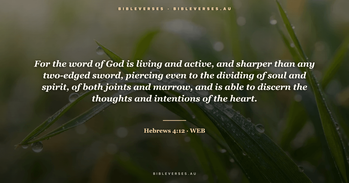 Hebrews 4:12 Bible verse image — "For the word of God is living and active, and sharper than any two-edged sword, piercing even to the dividing of soul and spirit, of both joints and marrow, and is able to discern the thoughts and intentions of the heart." (World English Bible). Free download from bibleverses.au.