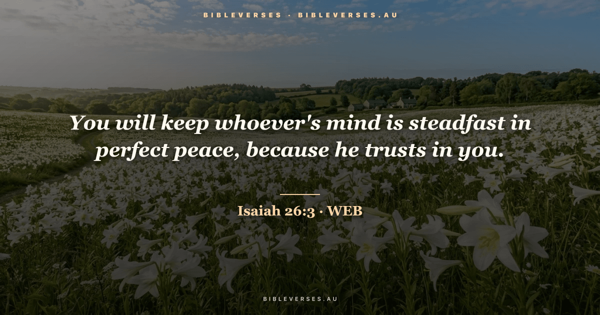 Isaiah 26:3 Bible verse image — "You will keep whoever's mind is steadfast in perfect peace, because he trusts in you." (World English Bible). Free download from bibleverses.au.