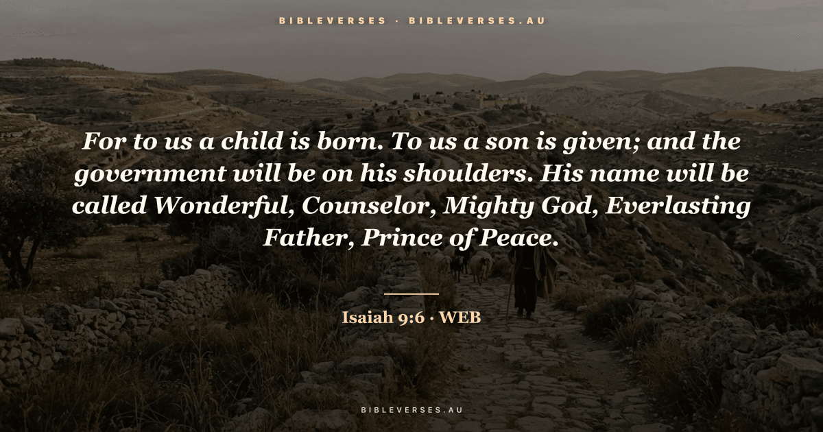 Isaiah 9:6 Bible verse image — "For to us a child is born. To us a son is given; and the government will be on his shoulders. His name will be called Wonderful, Counselor, Mighty God, Everlasting Father, Prince of Peace." (World English Bible). Free download from bibleverses.au.