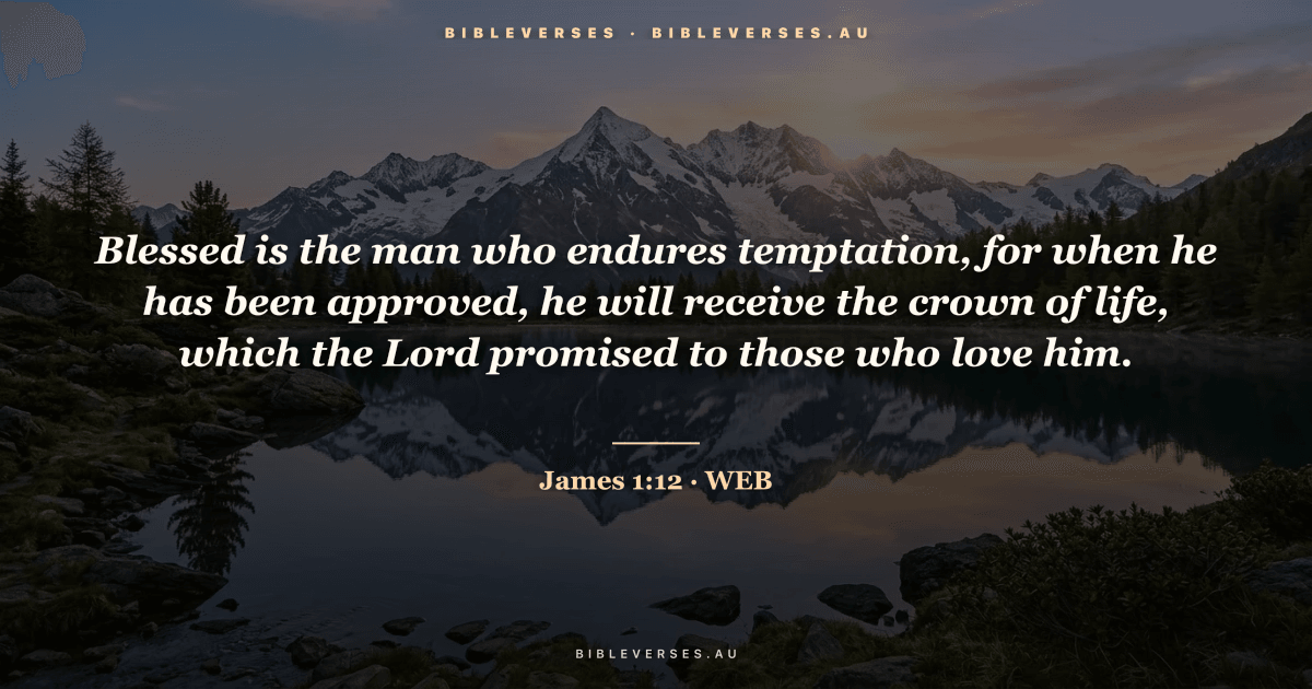 James 1:12 Bible verse image — "Blessed is the man who endures temptation, for when he has been approved, he will receive the crown of life, which the Lord promised to those who love him." (World English Bible). Free download from bibleverses.au.