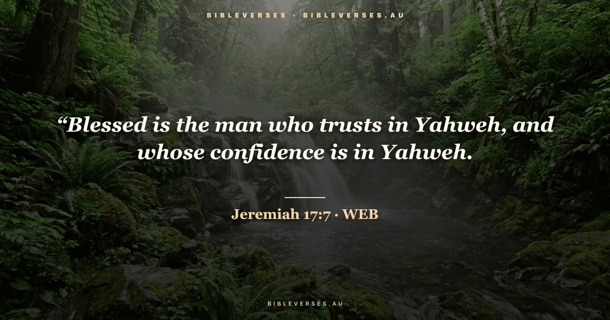 Jeremiah 17:7 Bible verse image — "“Blessed is the man who trusts in Yahweh, and whose confidence is in Yahweh." (World English Bible). Free download from bibleverses.au.