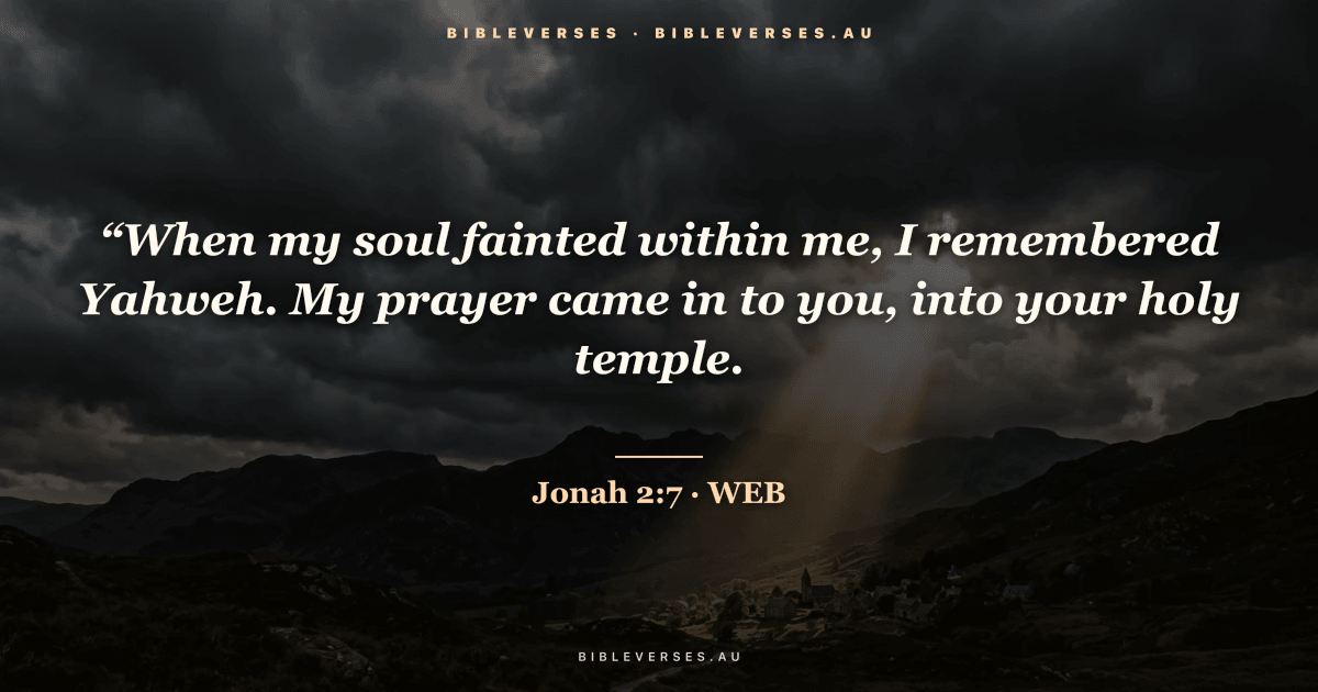 Jonah 2:7 Bible verse image — "“When my soul fainted within me, I remembered Yahweh. My prayer came in to you, into your holy temple." (World English Bible). Free download from bibleverses.au.