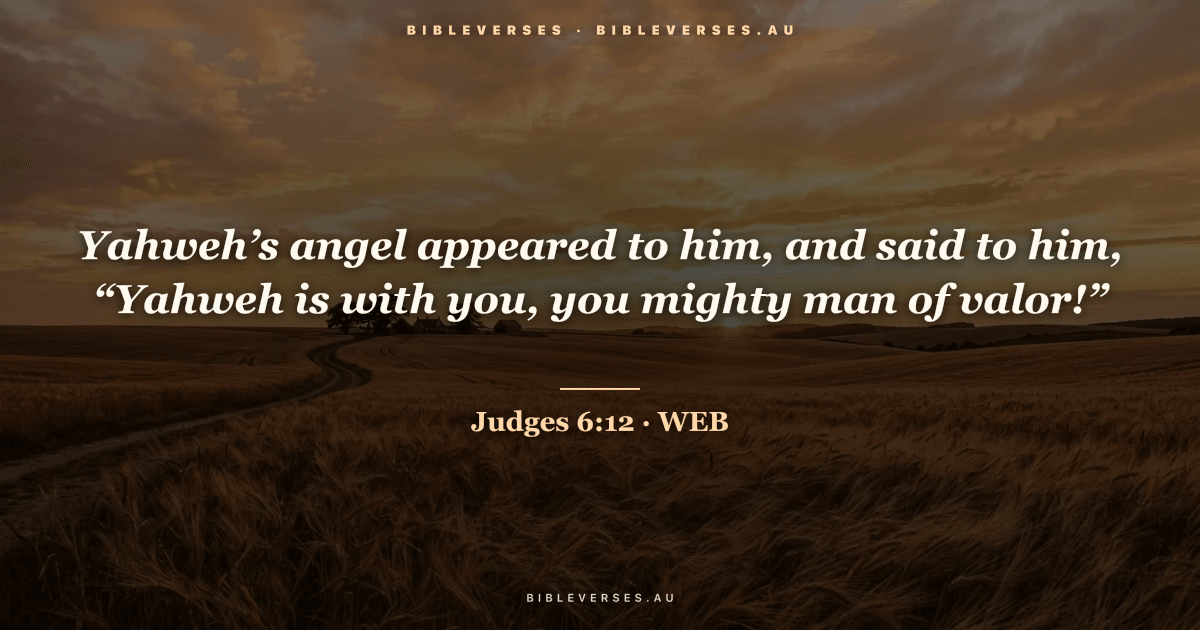 Judges 6:12 Bible verse image — "Yahweh’s angel appeared to him, and said to him, “Yahweh is with you, you mighty man of valor!”" (World English Bible). Free download from bibleverses.au.