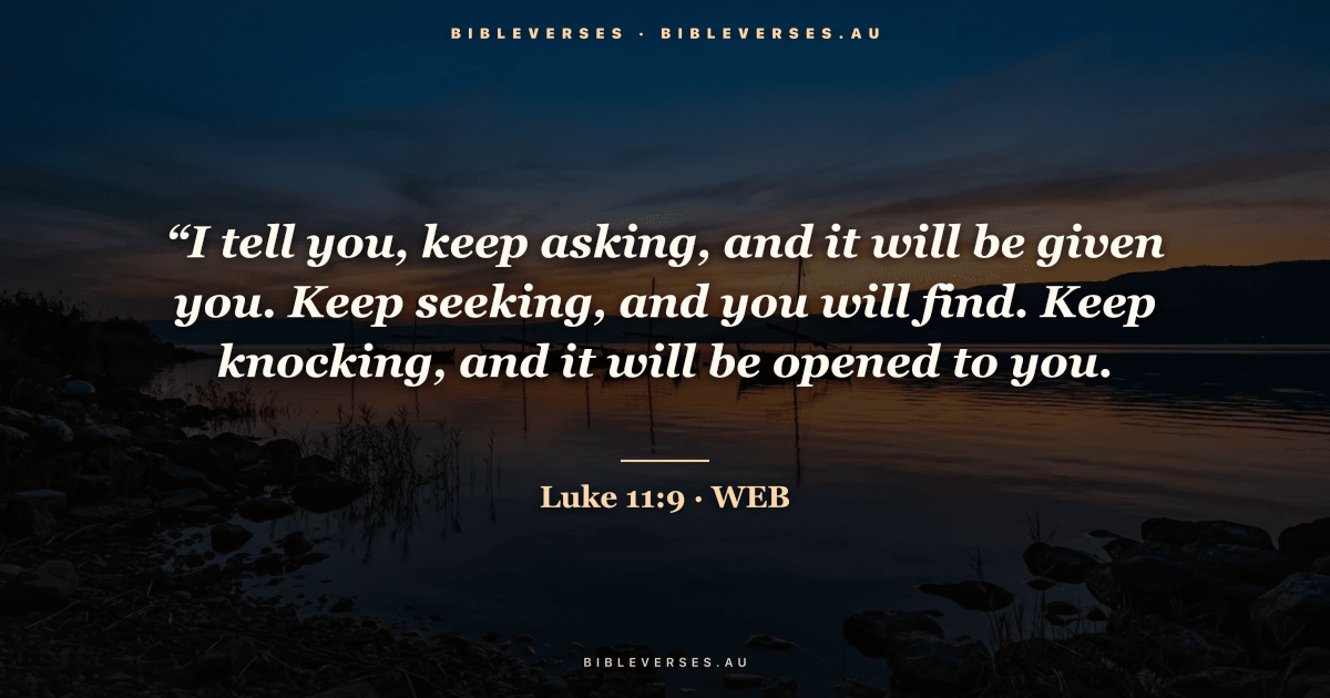 Luke 11:9 Bible verse image — "“I tell you, keep asking, and it will be given you. Keep seeking, and you will find. Keep knocking, and it will be opened to you." (World English Bible). Free download from bibleverses.au.
