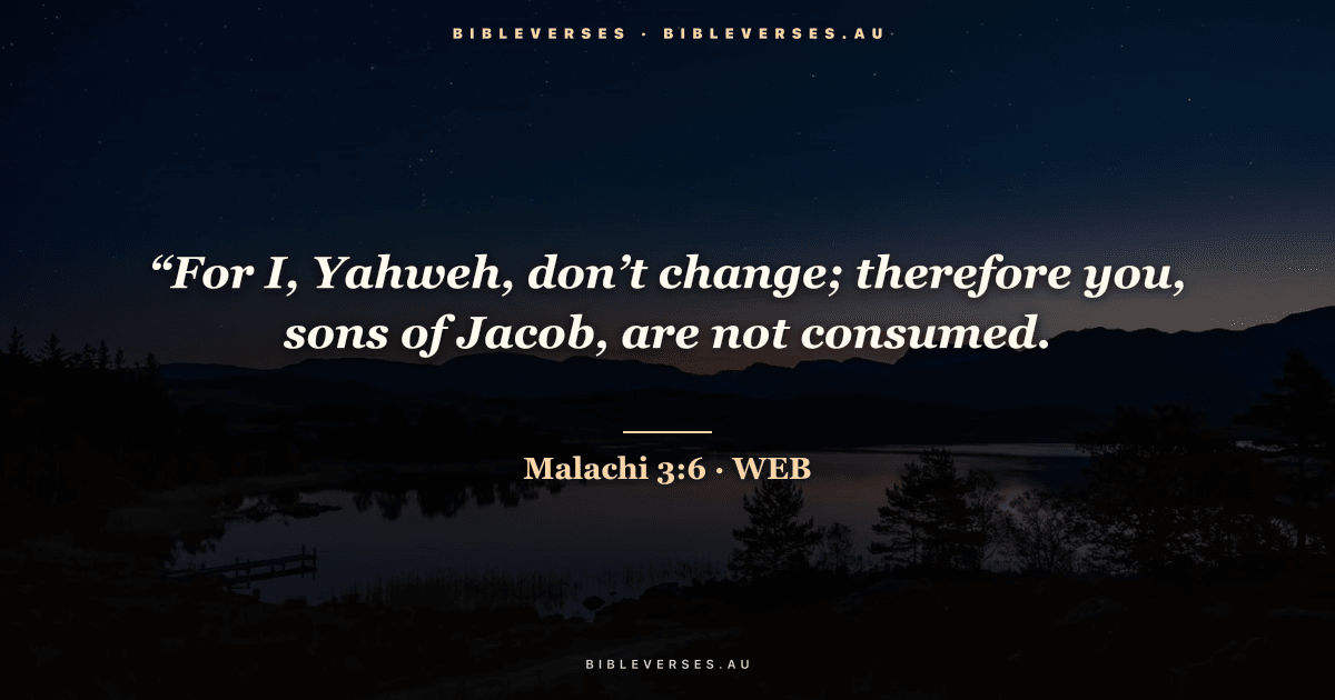 Malachi 3:6 Bible verse image — "“For I, Yahweh, don’t change; therefore you, sons of Jacob, are not consumed." (World English Bible). Free download from bibleverses.au.