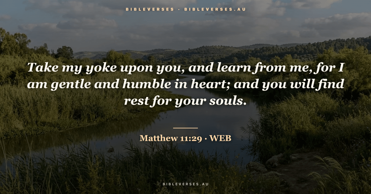 Matthew 11:29 Bible verse image — "Take my yoke upon you, and learn from me, for I am gentle and humble in heart; and you will find rest for your souls." (World English Bible). Free download from bibleverses.au.