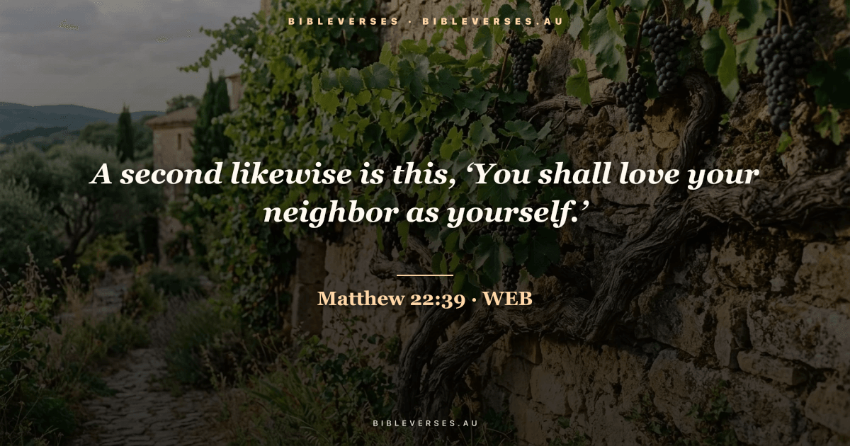 Matthew 22:39 Bible verse image — "A second likewise is this, ‘You shall love your neighbor as yourself.’" (World English Bible). Free download from bibleverses.au.