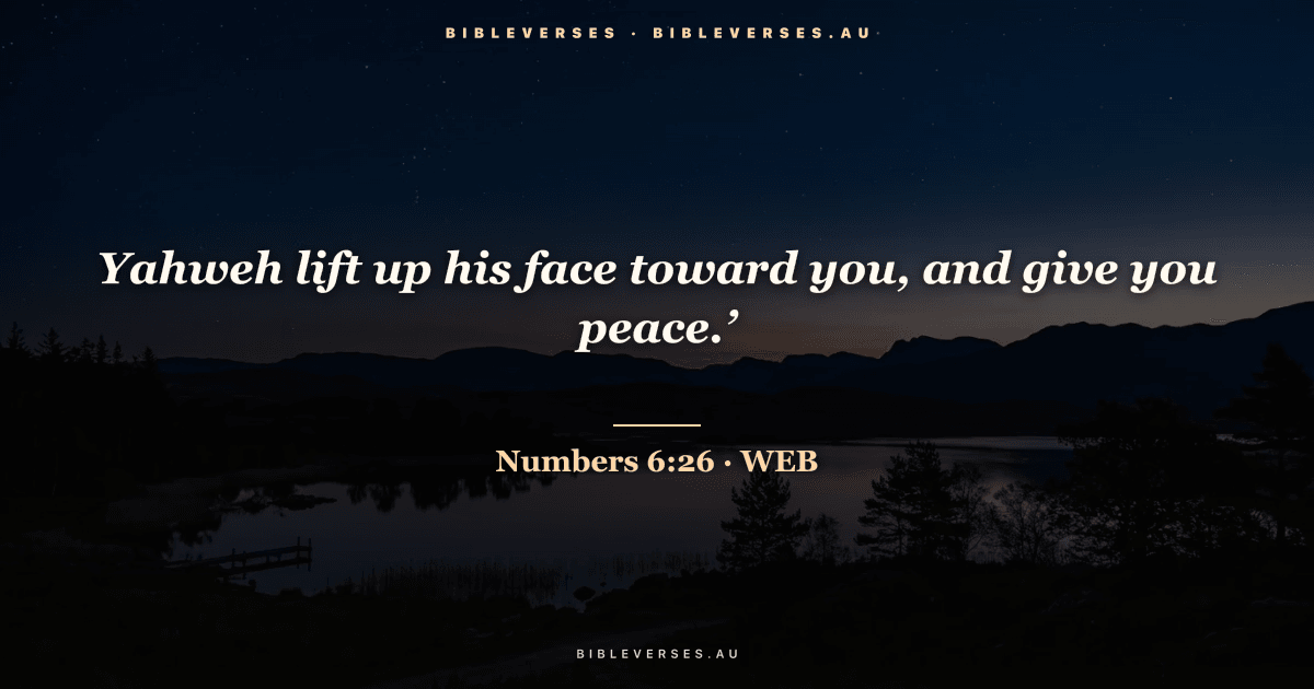 Numbers 6:26 Bible verse image — "Yahweh lift up his face toward you, and give you peace.’" (World English Bible). Free download from bibleverses.au.