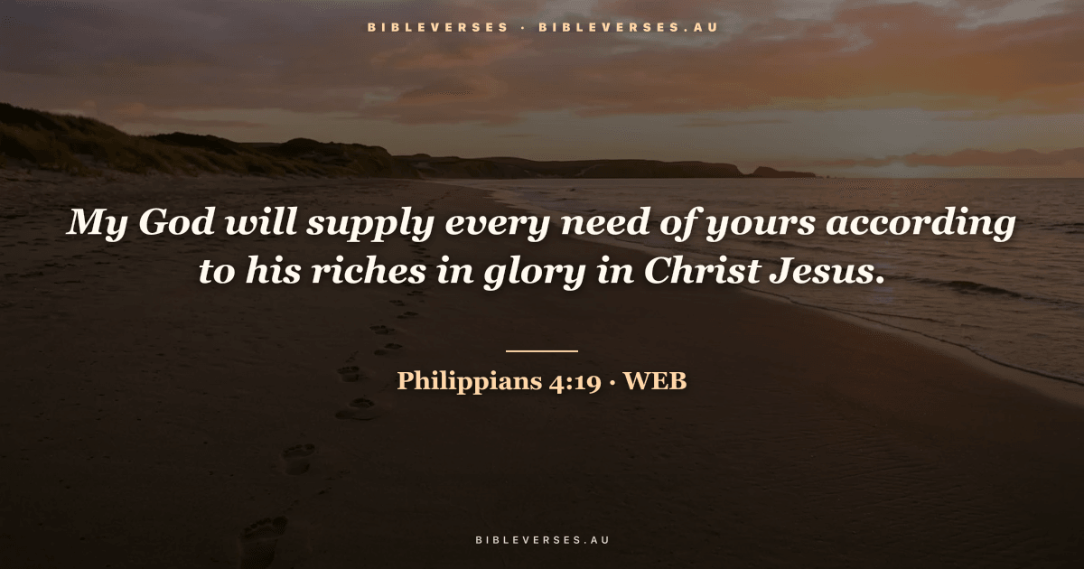 Philippians 4:19 Bible verse image — "My God will supply every need of yours according to his riches in glory in Christ Jesus." (World English Bible). Free download from bibleverses.au.