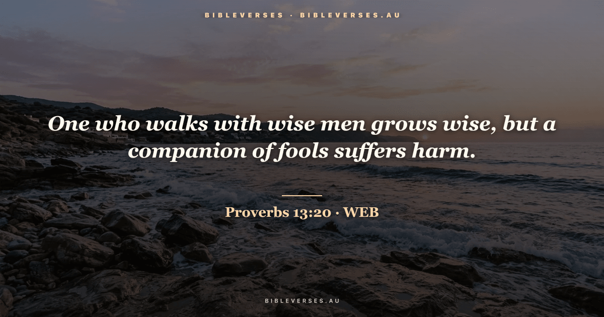 Proverbs 13:20 Bible verse image — "One who walks with wise men grows wise, but a companion of fools suffers harm." (World English Bible). Free download from bibleverses.au.