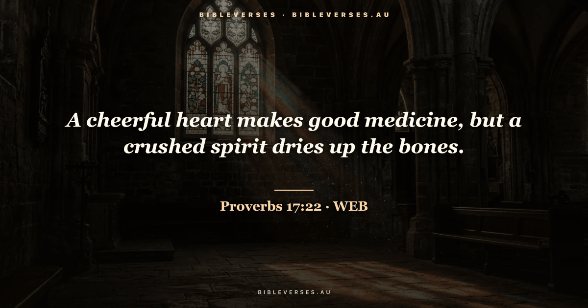 Proverbs 17:22 Bible verse image — "A cheerful heart makes good medicine, but a crushed spirit dries up the bones." (World English Bible). Free download from bibleverses.au.