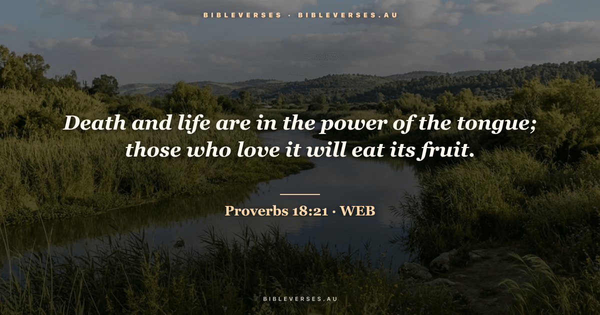 Proverbs 18:21 Bible verse image — "Death and life are in the power of the tongue; those who love it will eat its fruit." (World English Bible). Free download from bibleverses.au.
