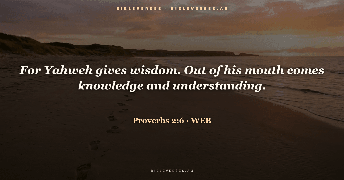 Proverbs 2:6 Bible verse image — "For Yahweh gives wisdom. Out of his mouth comes knowledge and understanding." (World English Bible). Free download from bibleverses.au.