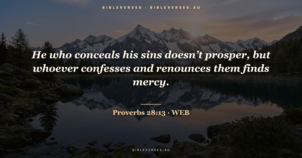 Proverbs 28:13 Bible verse image — "He who conceals his sins doesn’t prosper, but whoever confesses and renounces them finds mercy." (World English Bible). Free download from bibleverses.au.