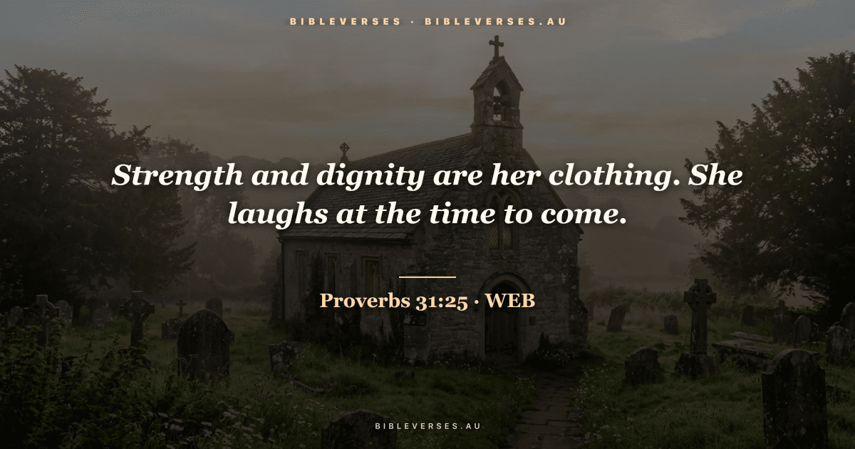 Proverbs 31:25 Bible verse image — "Strength and dignity are her clothing. She laughs at the time to come." (World English Bible). Free download from bibleverses.au.