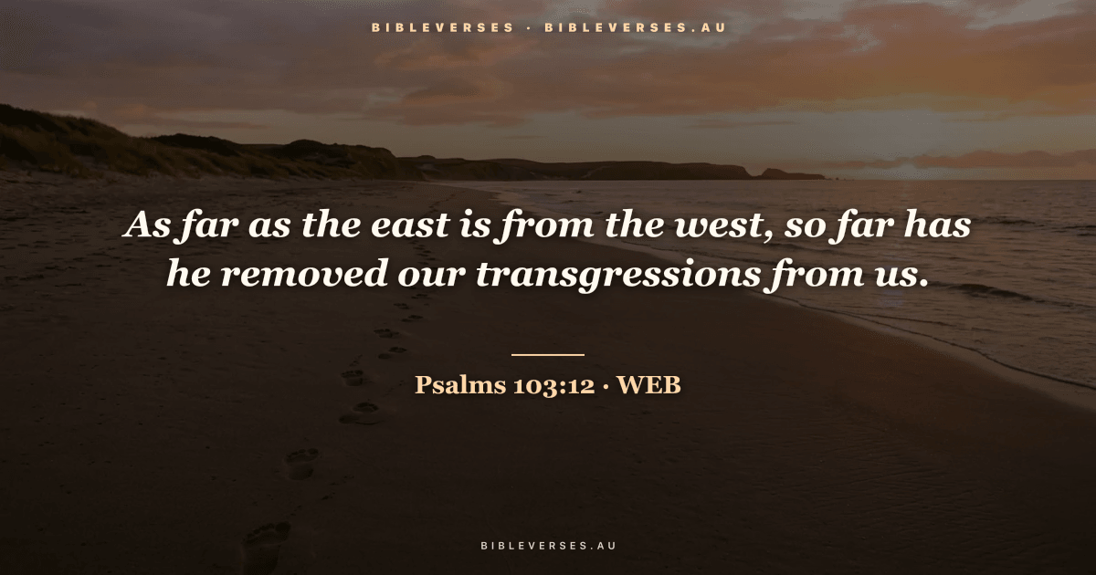 Psalms 103:12 Bible verse image — "As far as the east is from the west, so far has he removed our transgressions from us." (World English Bible). Free download from bibleverses.au.
