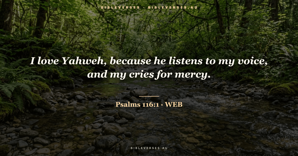 Psalms 116:1 Bible verse image — "I love Yahweh, because he listens to my voice, and my cries for mercy." (World English Bible). Free download from bibleverses.au.