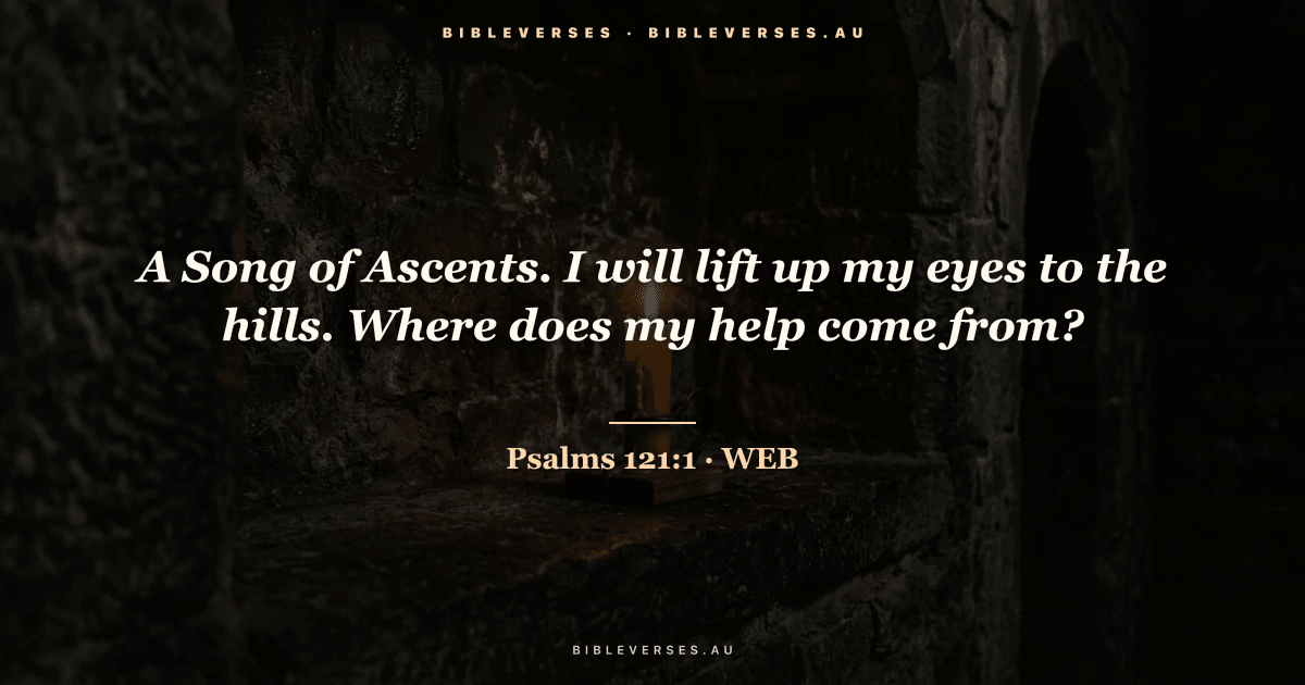 Psalms 121:1 Bible verse image — "A Song of Ascents. I will lift up my eyes to the hills. Where does my help come from?" (World English Bible). Free download from bibleverses.au.