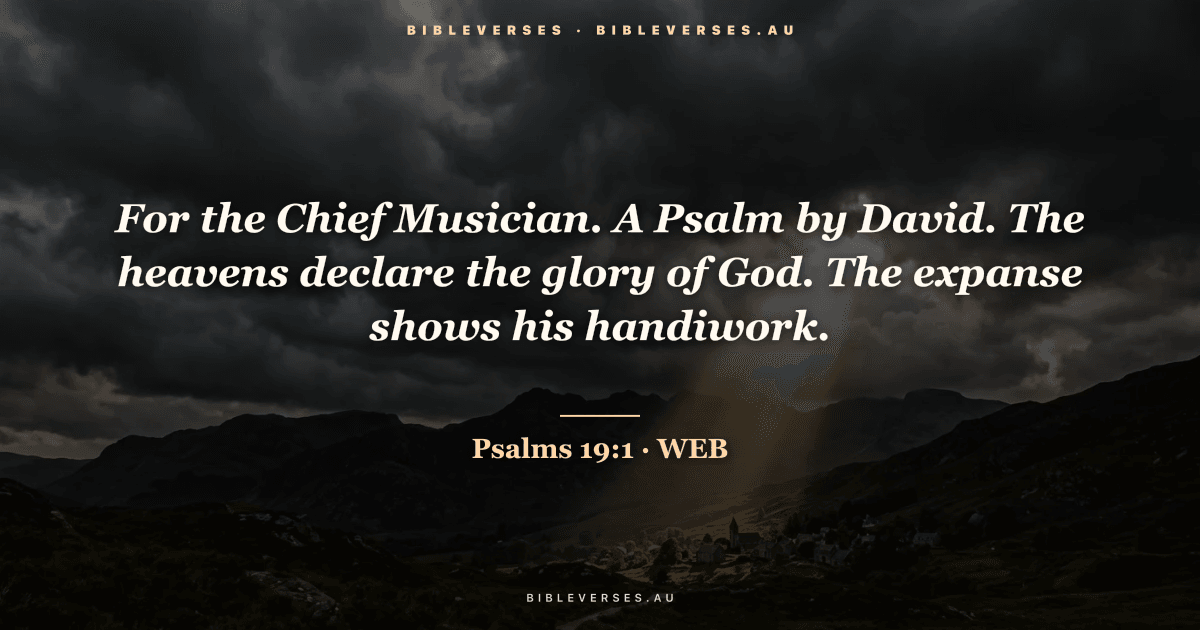 Psalms 19:1 Bible verse image — "For the Chief Musician. A Psalm by David. The heavens declare the glory of God. The expanse shows his handiwork." (World English Bible). Free download from bibleverses.au.