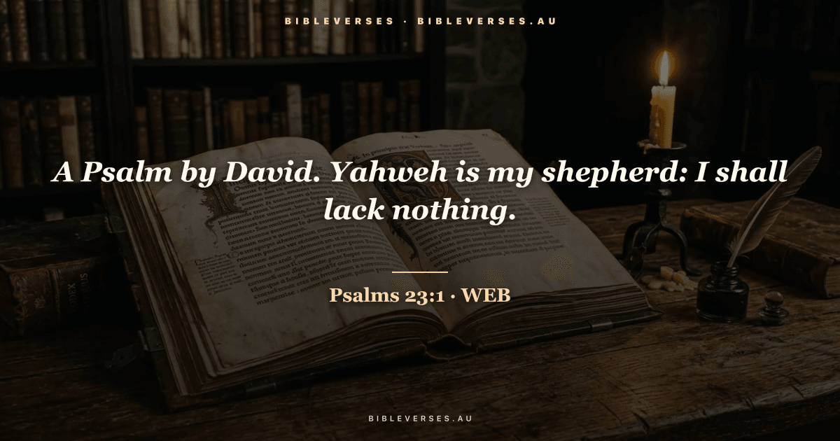 Psalms 23:1 Bible verse image — "A Psalm by David. Yahweh is my shepherd: I shall lack nothing." (World English Bible). Free download from bibleverses.au.