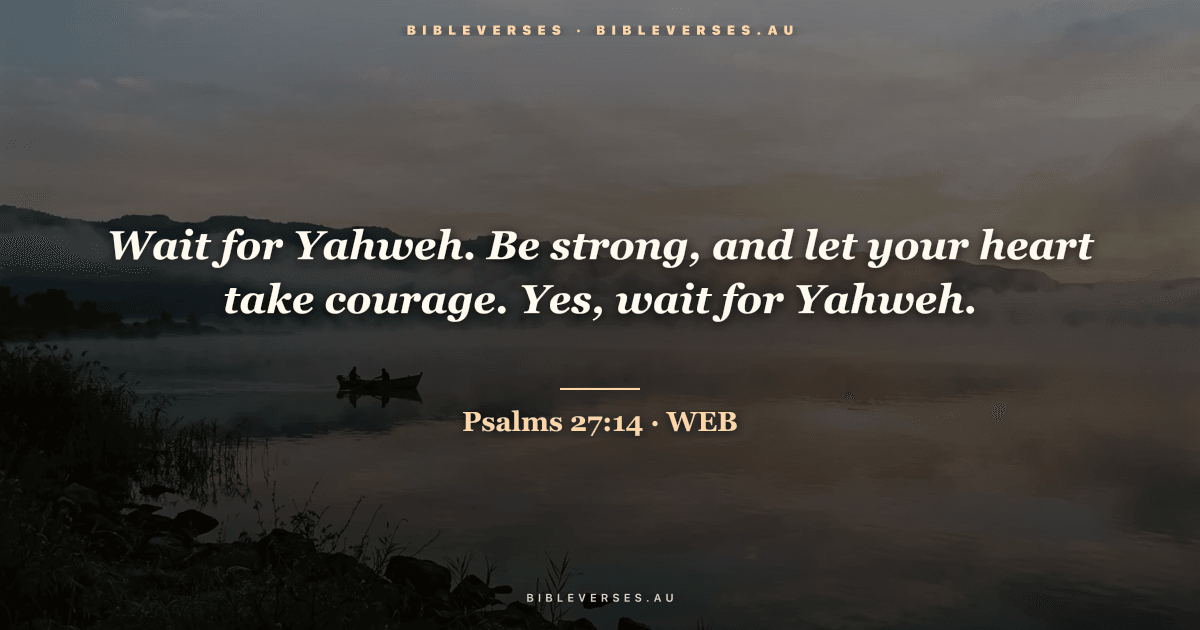Psalms 27:14 Bible verse image — "Wait for Yahweh. Be strong, and let your heart take courage. Yes, wait for Yahweh." (World English Bible). Free download from bibleverses.au.